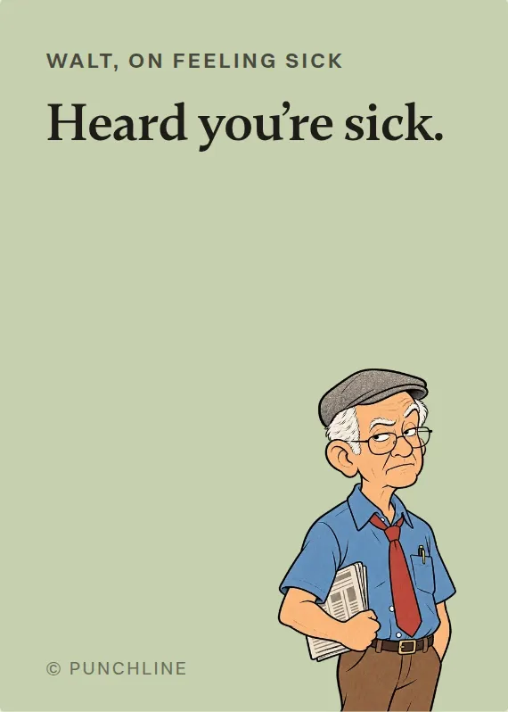 Walt illness card: Heard you’re sick.