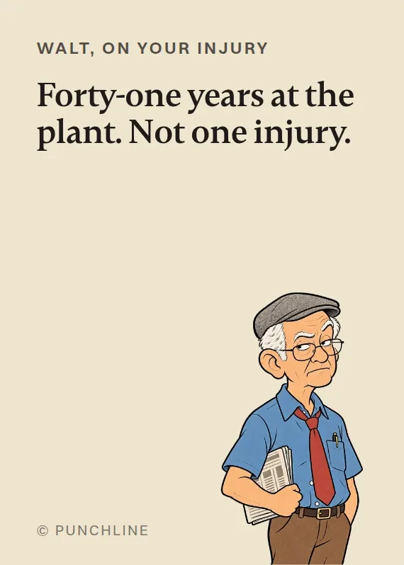 Walt hurt on the job card: Forty-one years at the plant. Not one injury.