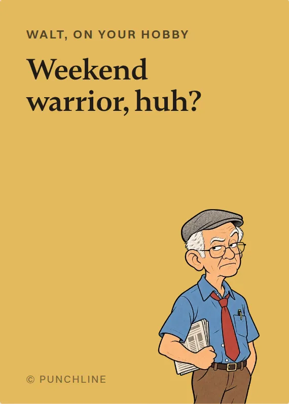 Walt hurt doing a hobby card: Weekend warrior, huh?