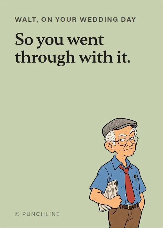 Walt wedding card: So you went through with it.